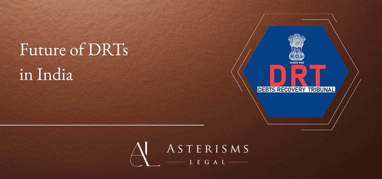 Future of Debt Recovery Tribunals (DRTs) in India: Reform, Digitalisation, and the Road Ahead