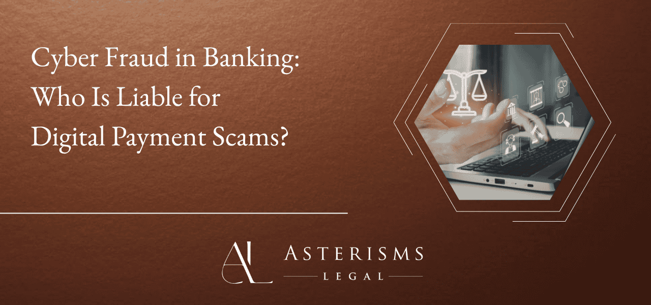 Cyber Fraud in Banking: Who Is Liable for Digital Payment Scams?