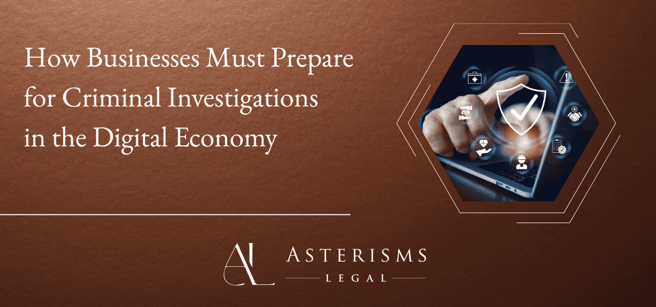 How Businesses Must Prepare for Criminal Investigations in the Digital Economy
