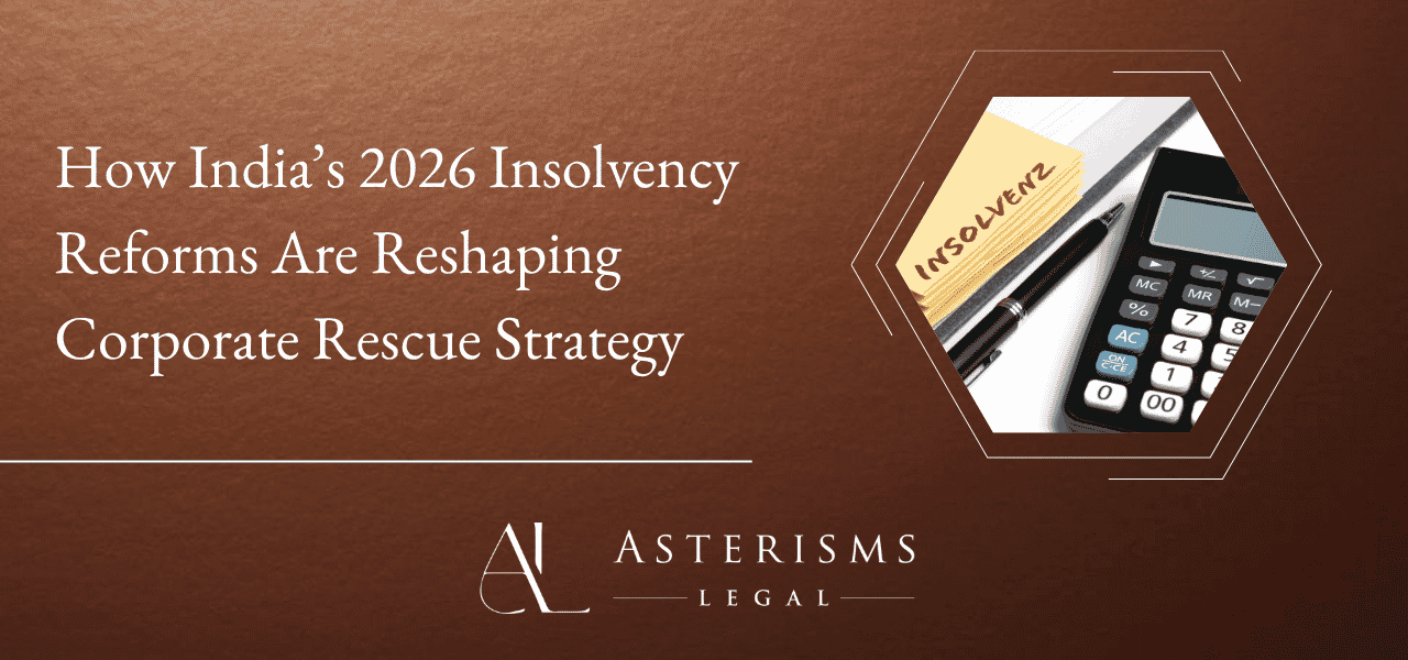 How India’s 2026 Insolvency Reforms Are Reshaping Corporate Rescue Strategy